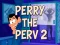 Perry The Perv 2 เกมออนไลน์ฟรี